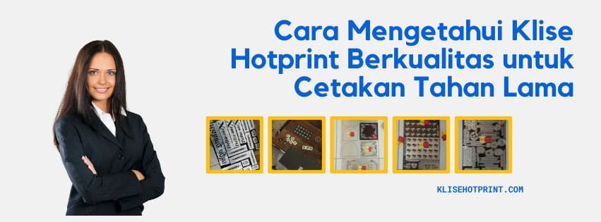Cara Mengetahui Klise Hotprint Berkualitas untuk Cetakan Tahan Lama